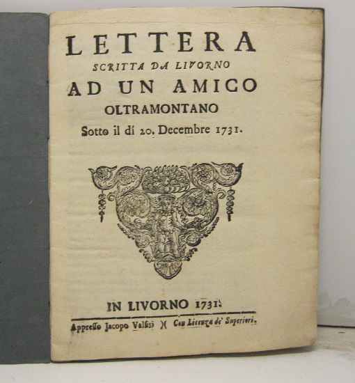 LETTERA SCRITTA DA LIVORNO  ad un amico oltremontano. Sotto il dì 20 dicembre 1731.